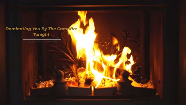 Dominating You By The Campfire Tonight